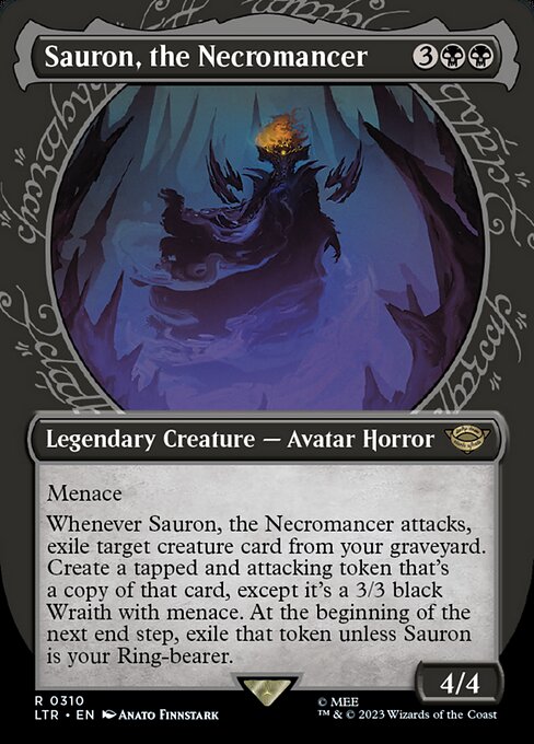 Menace
Whenever Sauron, the Necromancer attacks, exile target creature card from your graveyard. Create a tapped and attacking token that's a copy of that card, except it's a 3/3 black Wraith with menace. At the beginning of the next end step, exile that token unless Sauron is your Ring-bearer.