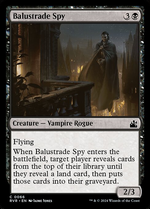 Flying
When Balustrade Spy enters the battlefield, target player reveals cards from the top of their library until they reveal a land card, then puts those cards into their graveyard.