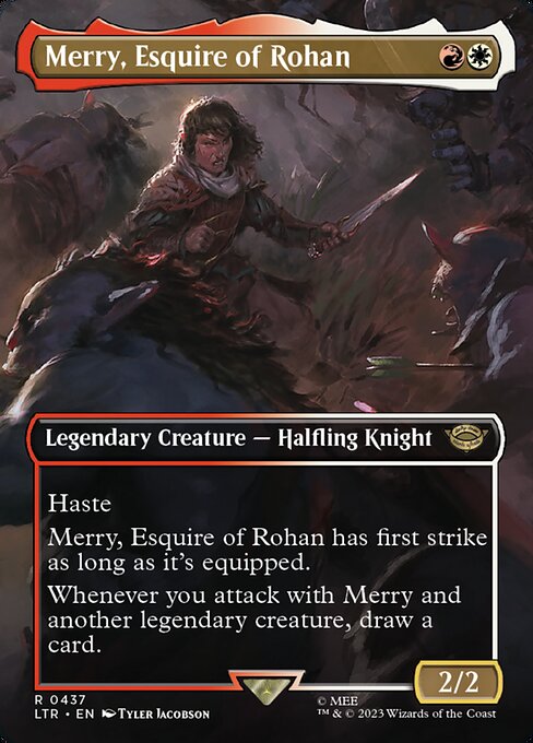 Haste
Merry, Esquire of Rohan has first strike as long as it's equipped.
Whenever you attack with Merry and another legendary creature, draw a card.