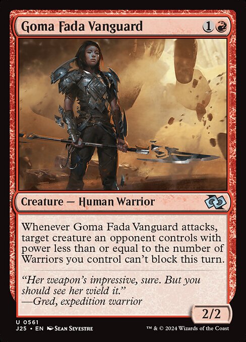 Whenever Goma Fada Vanguard attacks, target creature an opponent controls with power less than or equal to the number of Warriors you control can't block this turn.