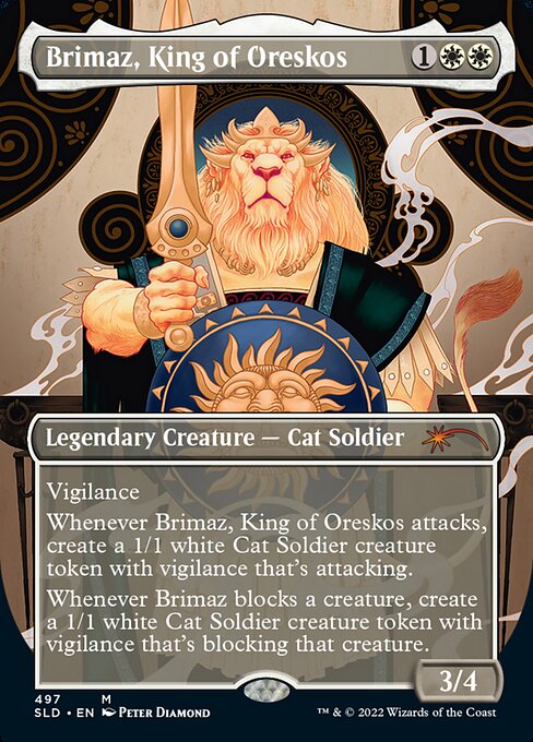 Vigilance
Whenever Brimaz, King of Oreskos attacks, create a 1/1 white Cat Soldier creature token with vigilance that's attacking.
Whenever Brimaz blocks a creature, create a 1/1 white Cat Soldier creature token with vigilance that's blocking that creature.