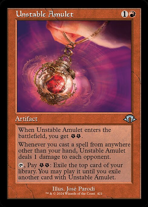 When Unstable Amulet enters the battlefield, you get {E}{E} (two energy counters).
Whenever you cast a spell from anywhere other than your hand, Unstable Amulet deals 1 damage to each opponent.
{T}, Pay {E}{E}: Exile the top card of your library. You may play it until you exile another card with Unstable Amulet.