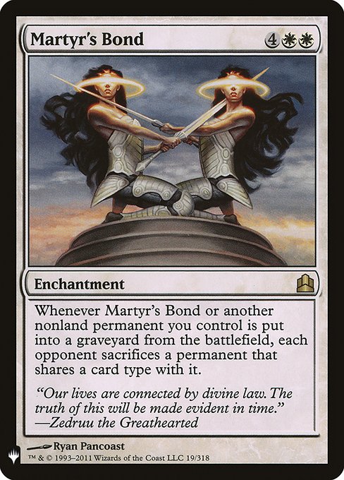Whenever Martyr's Bond or another nonland permanent you control is put into a graveyard from the battlefield, each opponent sacrifices a permanent that shares a card type with it.