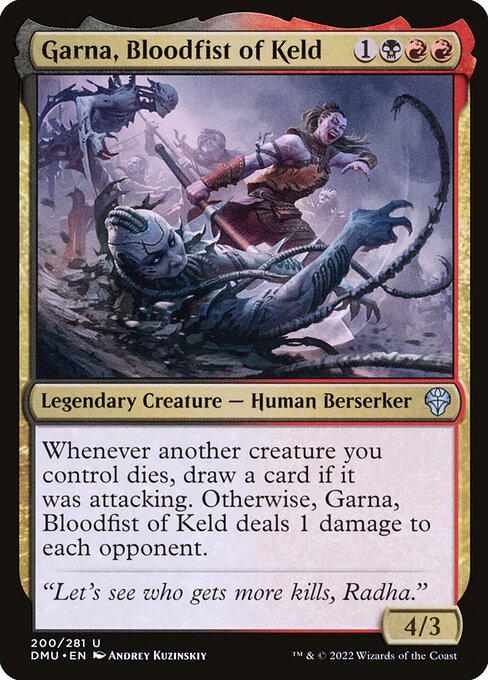 Whenever another creature you control dies, draw a card if it was attacking. Otherwise, Garna, Bloodfist of Keld deals 1 damage to each opponent.