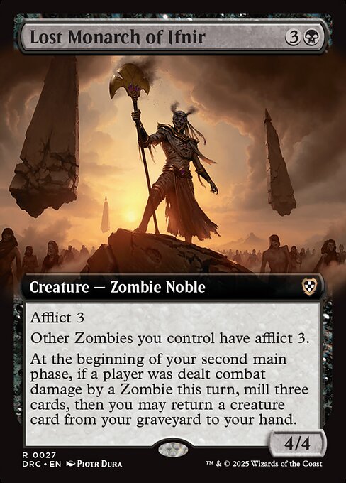 Afflict 3 (Whenever this creature becomes blocked, defending player loses 3 life.)
Other Zombies you control have afflict 3.
At the beginning of your second main phase, if a player was dealt combat damage by a Zombie this turn, mill three cards, then you may return a creature card from your graveyard to your hand.