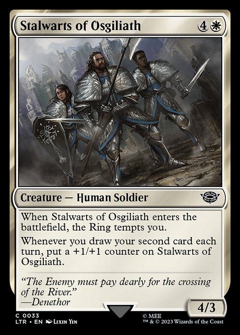 When Stalwarts of Osgiliath enters the battlefield, the Ring tempts you.
Whenever you draw your second card each turn, put a +1/+1 counter on Stalwarts of Osgiliath.