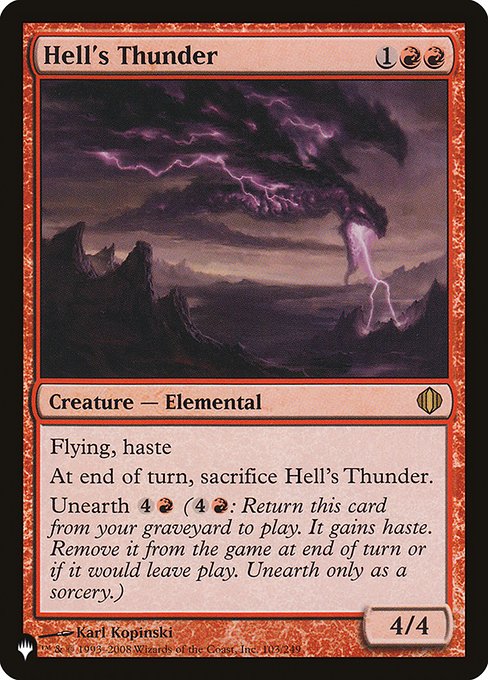 Flying, haste
At the beginning of the end step, sacrifice Hell's Thunder.
Unearth {4}{R} ({4}{R}: Return this card from your graveyard to the battlefield. It gains haste. Exile it at the beginning of the next end step or if it would leave the battlefield. Unearth only as a sorcery.)