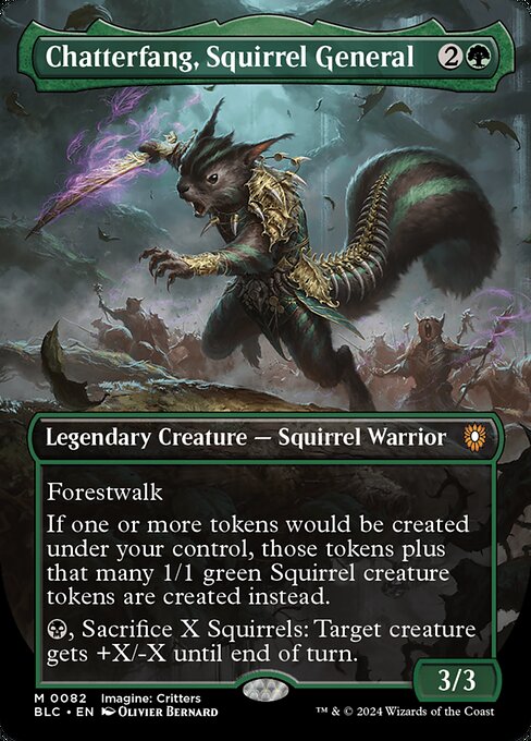 Forestwalk (This creature can't be blocked as long as defending player controls a Forest.)
If one or more tokens would be created under your control, those tokens plus that many 1/1 green Squirrel creature tokens are created instead.
{B}, Sacrifice X Squirrels: Target creature gets +X/-X until end of turn.