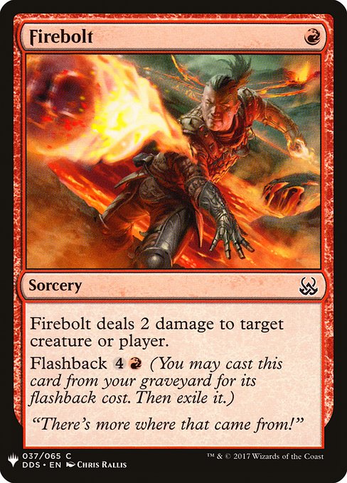 Firebolt deals 2 damage to any target.
Flashback {4}{R} (You may cast this card from your graveyard for its flashback cost. Then exile it.)