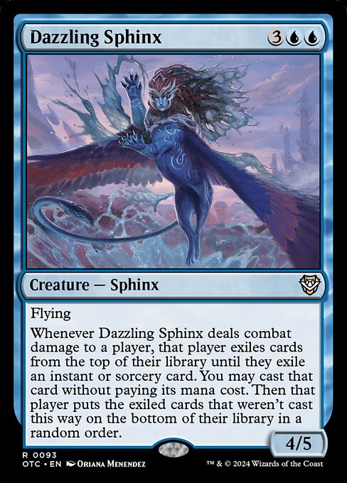 Flying
Whenever Dazzling Sphinx deals combat damage to a player, that player exiles cards from the top of their library until they exile an instant or sorcery card. You may cast that card without paying its mana cost. Then that player puts the exiled cards that weren't cast this way on the bottom of their library in a random order.