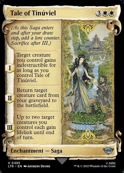 (As this Saga enters and after your draw step, add a lore counter. Sacrifice after III.)
I — Target creature you control gains indestructible for as long as you control Tale of Tinúviel.
II — Return target creature card from your graveyard to the battlefield.
III — Up to two target creatures you control each gain lifelink until end of turn.