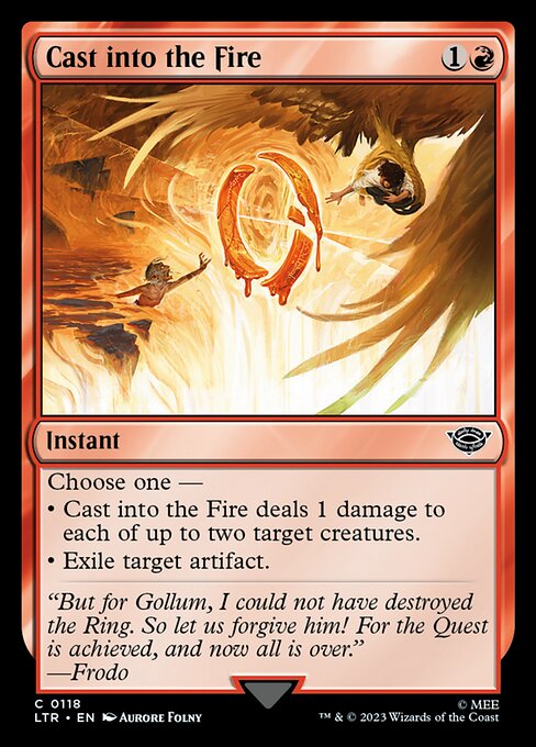 Choose one —
• Cast into the Fire deals 1 damage to each of up to two target creatures.
• Exile target artifact.