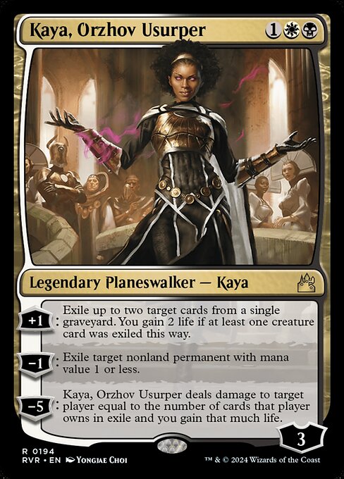 +1: Exile up to two target cards from a single graveyard. You gain 2 life if at least one creature card was exiled this way.
−1: Exile target nonland permanent with mana value 1 or less.
−5: Kaya, Orzhov Usurper deals damage to target player equal to the number of cards that player owns in exile and you gain that much life.