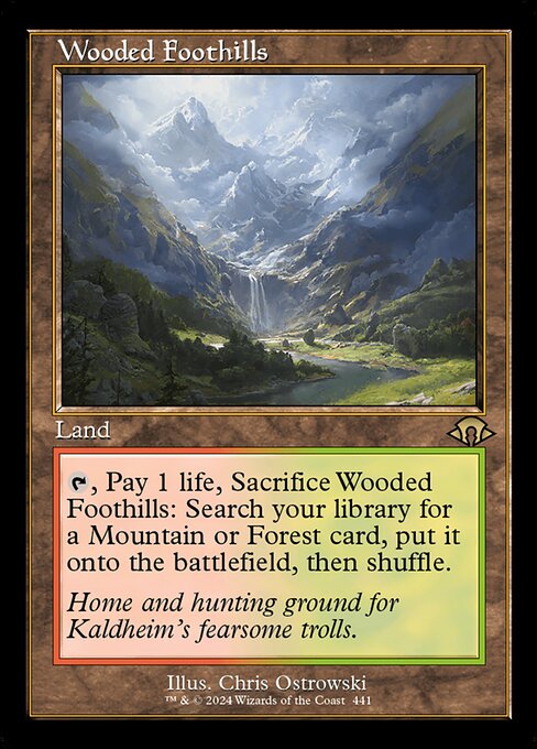 {T}, Pay 1 life, Sacrifice Wooded Foothills: Search your library for a Mountain or Forest card, put it onto the battlefield, then shuffle.