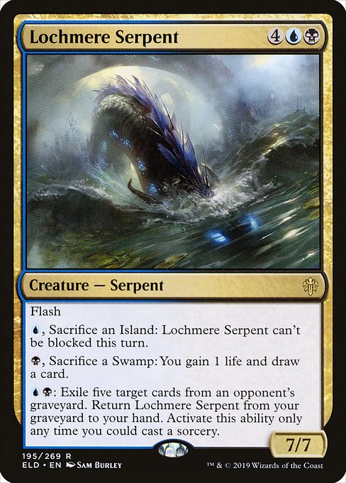 Flash
{U}, Sacrifice an Island: Lochmere Serpent can't be blocked this turn.
{B}, Sacrifice a Swamp: You gain 1 life and draw a card.
{U}{B}: Exile five target cards from an opponent's graveyard. Return Lochmere Serpent from your graveyard to your hand. Activate only as a sorcery.