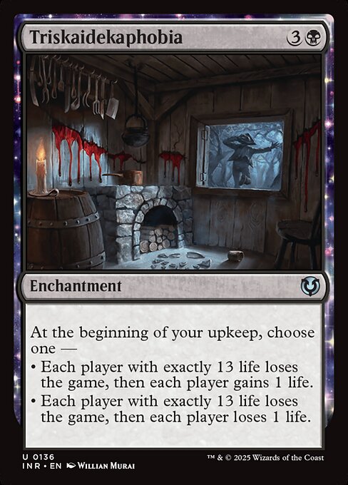 At the beginning of your upkeep, choose one —
• Each player with exactly 13 life loses the game, then each player gains 1 life.
• Each player with exactly 13 life loses the game, then each player loses 1 life.