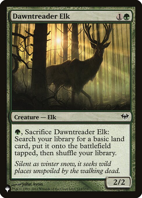 {G}, Sacrifice Dawntreader Elk: Search your library for a basic land card, put it onto the battlefield tapped, then shuffle.