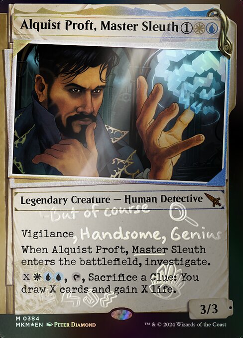 Vigilance
When Alquist Proft, Master Sleuth enters the battlefield, investigate. (Create a Clue token. It's an artifact with "{2}, Sacrifice this artifact: Draw a card.")
{X}{W}{U}{U}, {T}, Sacrifice a Clue: You draw X cards and gain X life.