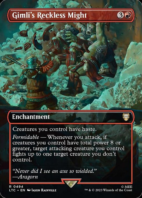 Creatures you control have haste.
Formidable — Whenever you attack, if creatures you control have total power 8 or greater, target attacking creature you control fights up to one target creature you don't control.