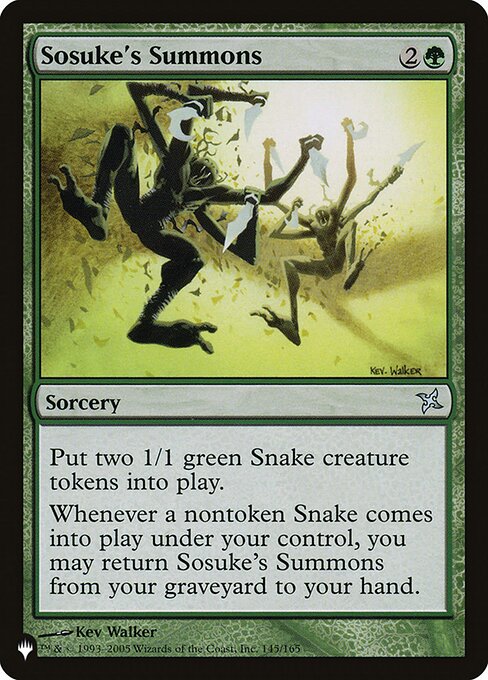 Create two 1/1 green Snake creature tokens.
Whenever a nontoken Snake you control enters, you may return Sosuke's Summons from your graveyard to your hand.