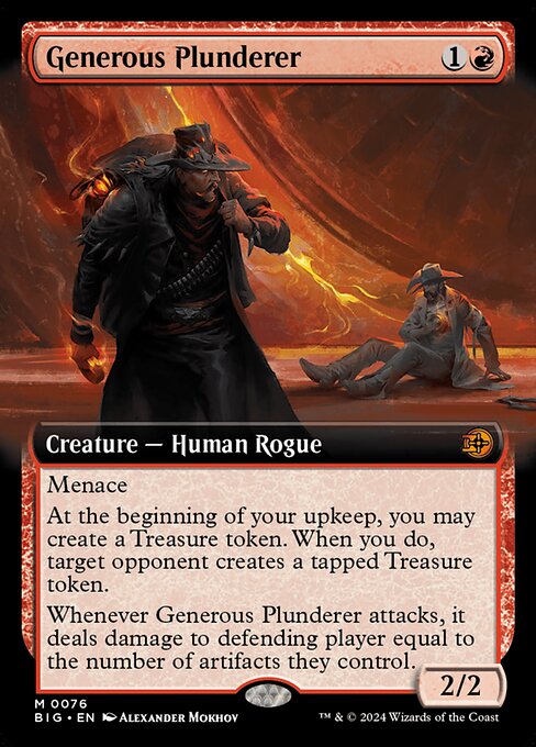 Menace
At the beginning of your upkeep, you may create a Treasure token. When you do, target opponent creates a tapped Treasure token.
Whenever Generous Plunderer attacks, it deals damage to defending player equal to the number of artifacts they control.