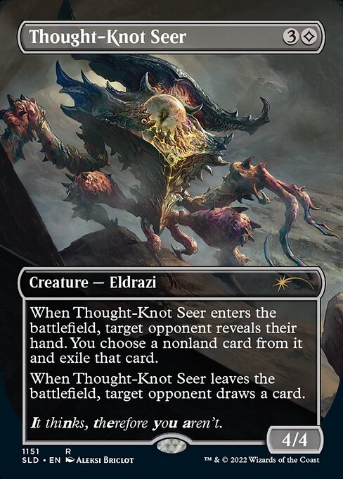 ({C} represents colorless mana.)
When Thought-Knot Seer enters the battlefield, target opponent reveals their hand. You choose a nonland card from it and exile that card.
When Thought-Knot Seer leaves the battlefield, target opponent draws a card.