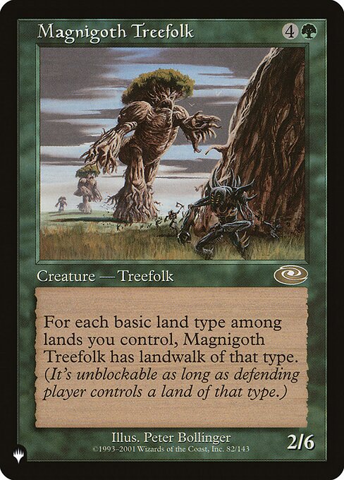 Domain — For each basic land type among lands you control, Magnigoth Treefolk has landwalk of that type. (It can't be blocked as long as defending player controls a land of that type.)