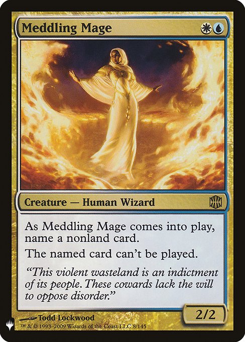 As Meddling Mage enters, choose a nonland card name.
Spells with the chosen name can't be cast.