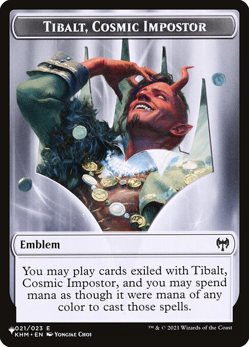 You may play cards exiled with Tibalt, Cosmic Impostor, and you may spend mana as though it were mana of any color to cast those spells.
