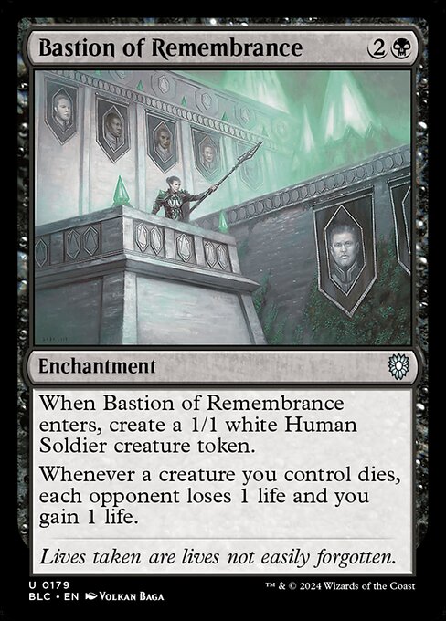 When Bastion of Remembrance enters the battlefield, create a 1/1 white Human Soldier creature token.
Whenever a creature you control dies, each opponent loses 1 life and you gain 1 life.