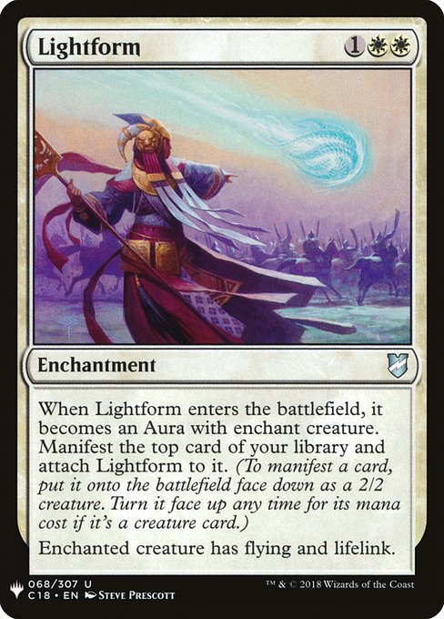 When Lightform enters, it becomes an Aura with enchant creature. Manifest the top card of your library and attach Lightform to it. (To manifest a card, put it onto the battlefield face down as a 2/2 creature. Turn it face up any time for its mana cost if it's a creature card.)
Enchanted creature has flying and lifelink.