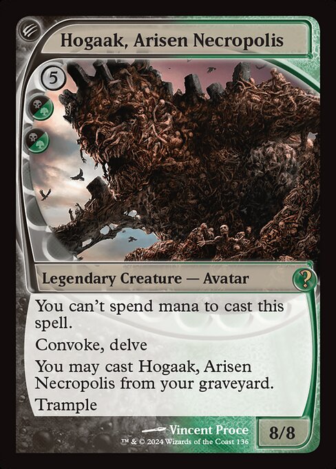 You can't spend mana to cast this spell.
Convoke, delve (Each creature you tap while casting this spell pays for {1} or one mana of that creature's color. Each card you exile from your graveyard pays for {1}.)
You may cast Hogaak, Arisen Necropolis from your graveyard.
Trample