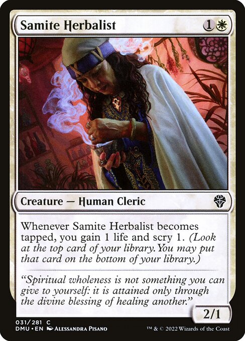 Whenever Samite Herbalist becomes tapped, you gain 1 life and scry 1. (Look at the top card of your library. You may put that card on the bottom of your library.)