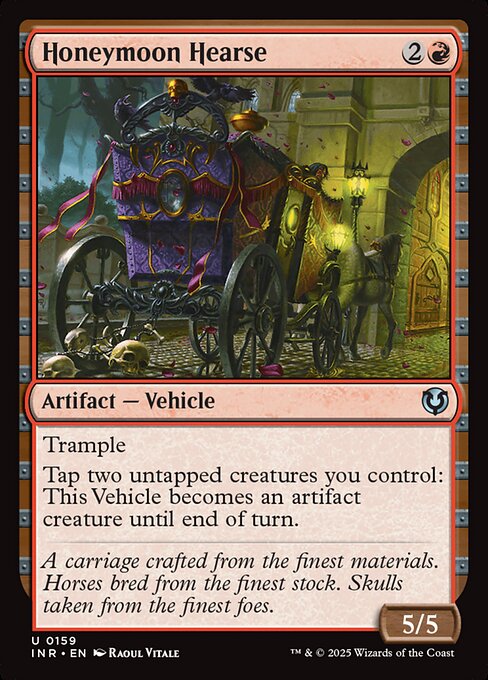 Trample
Tap two untapped creatures you control: Honeymoon Hearse becomes an artifact creature until end of turn.