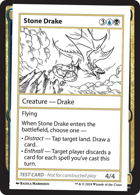 Flying
When Stone Drake enters the battlefield, choose one —
• Distract — Tap target land. Draw a card.
• Enthrall — Target player discards a card for each spell you've cast this turn.