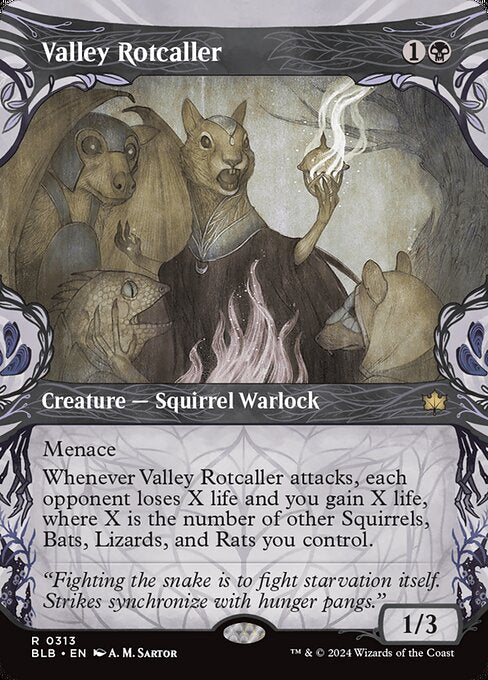 Menace
Whenever Valley Rotcaller attacks, each opponent loses X life and you gain X life, where X is the number of other Squirrels, Bats, Lizards, and Rats you control.