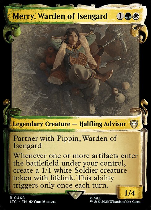 Partner with Pippin, Warden of Isengard (When this creature enters the battlefield, target player may put Pippin into their hand from their library, then shuffle.)
Whenever one or more artifacts enter the battlefield under your control, create a 1/1 white Soldier creature token with lifelink. This ability triggers only once each turn.