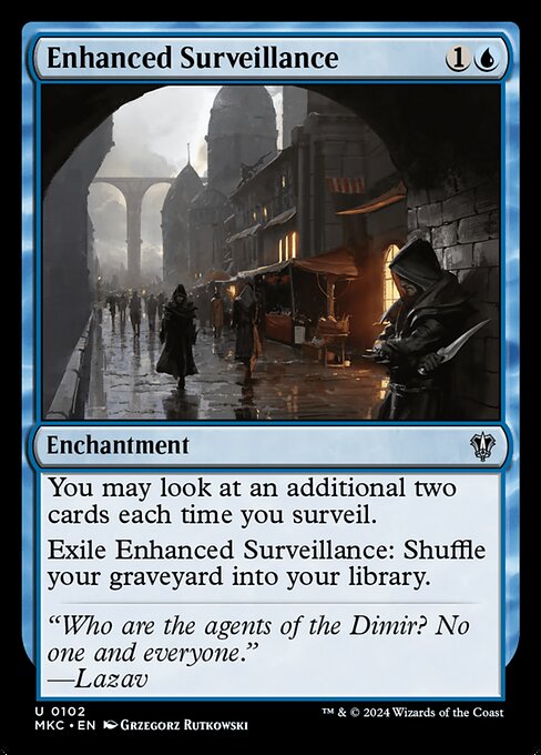 You may look at an additional two cards each time you surveil.
Exile Enhanced Surveillance: Shuffle your graveyard into your library.