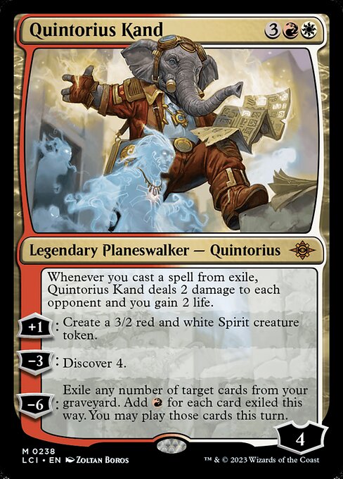 Whenever you cast a spell from exile, Quintorius Kand deals 2 damage to each opponent and you gain 2 life.
+1: Create a 3/2 red and white Spirit creature token.
−3: Discover 4.
−6: Exile any number of target cards from your graveyard. Add {R} for each card exiled this way. You may play those cards this turn.