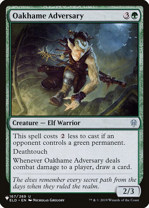 This spell costs {2} less to cast if an opponent controls a green permanent.
Deathtouch
Whenever Oakhame Adversary deals combat damage to a player, draw a card.