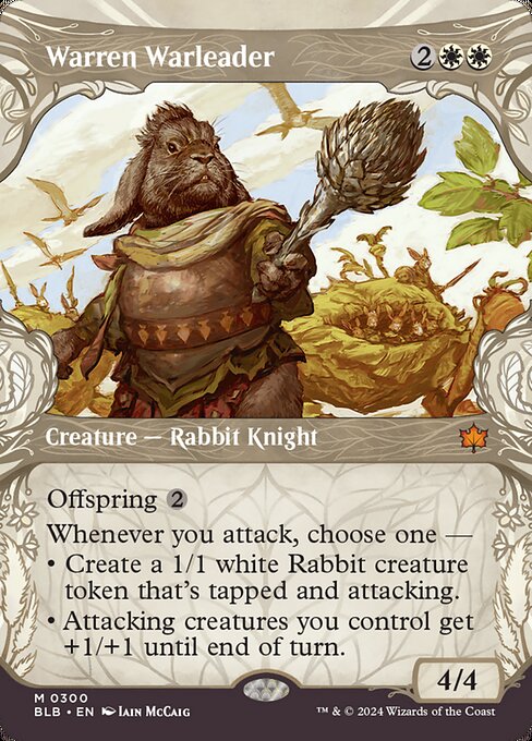 Offspring {2} (You may pay an additional {2} as you cast this spell. If you do, when this creature enters, create a 1/1 token copy of it.)
Whenever you attack, choose one —
• Create a 1/1 white Rabbit creature token that's tapped and attacking.
• Attacking creatures you control get +1/+1 until end of turn.