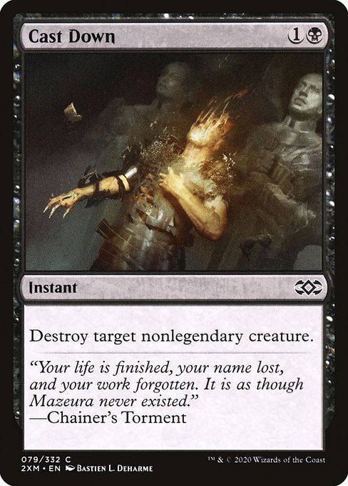 Destroy target nonlegendary creature.