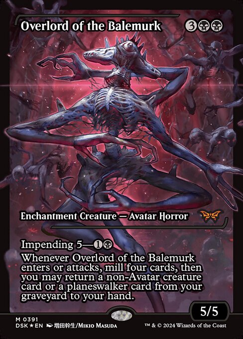 Impending 5—{1}{B} (If you cast this spell for its impending cost, it enters with five time counters and isn't a creature until the last is removed. At the beginning of your end step, remove a time counter from it.)
Whenever Overlord of the Balemurk enters or attacks, mill four cards, then you may return a non-Avatar creature card or a planeswalker card from your graveyard to your hand.