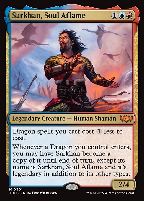 Dragon spells you cast cost {1} less to cast.
Whenever a Dragon you control enters, you may have Sarkhan become a copy of it until end of turn, except its name is Sarkhan, Soul Aflame and it's legendary in addition to its other types.