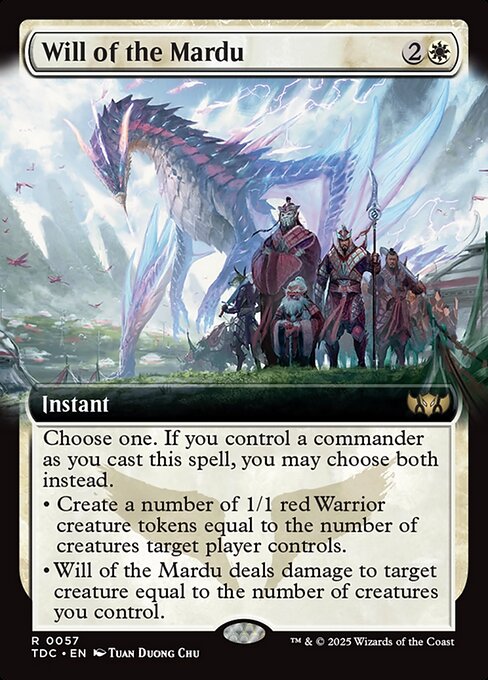 Choose one. If you control a commander as you cast this spell, you may choose both instead.
• Create a number of 1/1 red Warrior creature tokens equal to the number of creatures target player controls.
• Will of the Mardu deals damage to target creature equal to the number of creatures you control.
