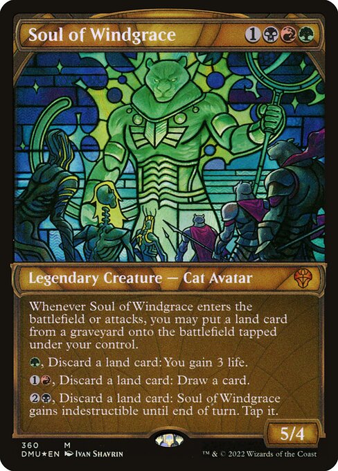 Whenever Soul of Windgrace enters the battlefield or attacks, you may put a land card from a graveyard onto the battlefield tapped under your control.
{G}, Discard a land card: You gain 3 life.
{1}{R}, Discard a land card: Draw a card.
{2}{B}, Discard a land card: Soul of Windgrace gains indestructible until end of turn. Tap it.