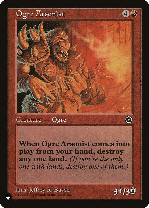 When Ogre Arsonist enters, destroy target land.