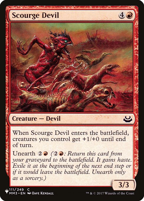 When Scourge Devil enters, creatures you control get +1/+0 until end of turn.
Unearth {2}{R} ({2}{R}: Return this card from your graveyard to the battlefield. It gains haste. Exile it at the beginning of the next end step or if it would leave the battlefield. Unearth only as a sorcery.)