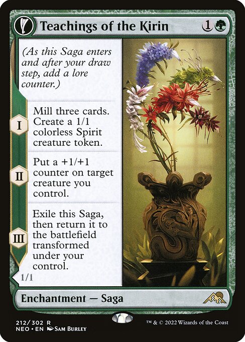 (As this Saga enters and after your draw step, add a lore counter.)
I — Mill three cards. Create a 1/1 colorless Spirit creature token.
II — Put a +1/+1 counter on target creature you control.
III — Exile this Saga, then return it to the battlefield transformed under your control. Whenever Kirin-Touched Orochi attacks, choose one —
• Exile target creature card from a graveyard. When you do, create a 1/1 colorless Spirit creature token.
• Exile target noncreature card from a graveyard. When you