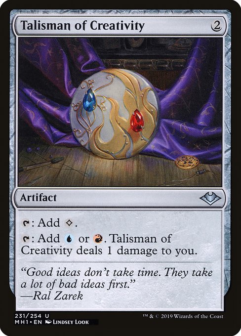 {T}: Add {C}.
{T}: Add {U} or {R}. Talisman of Creativity deals 1 damage to you.